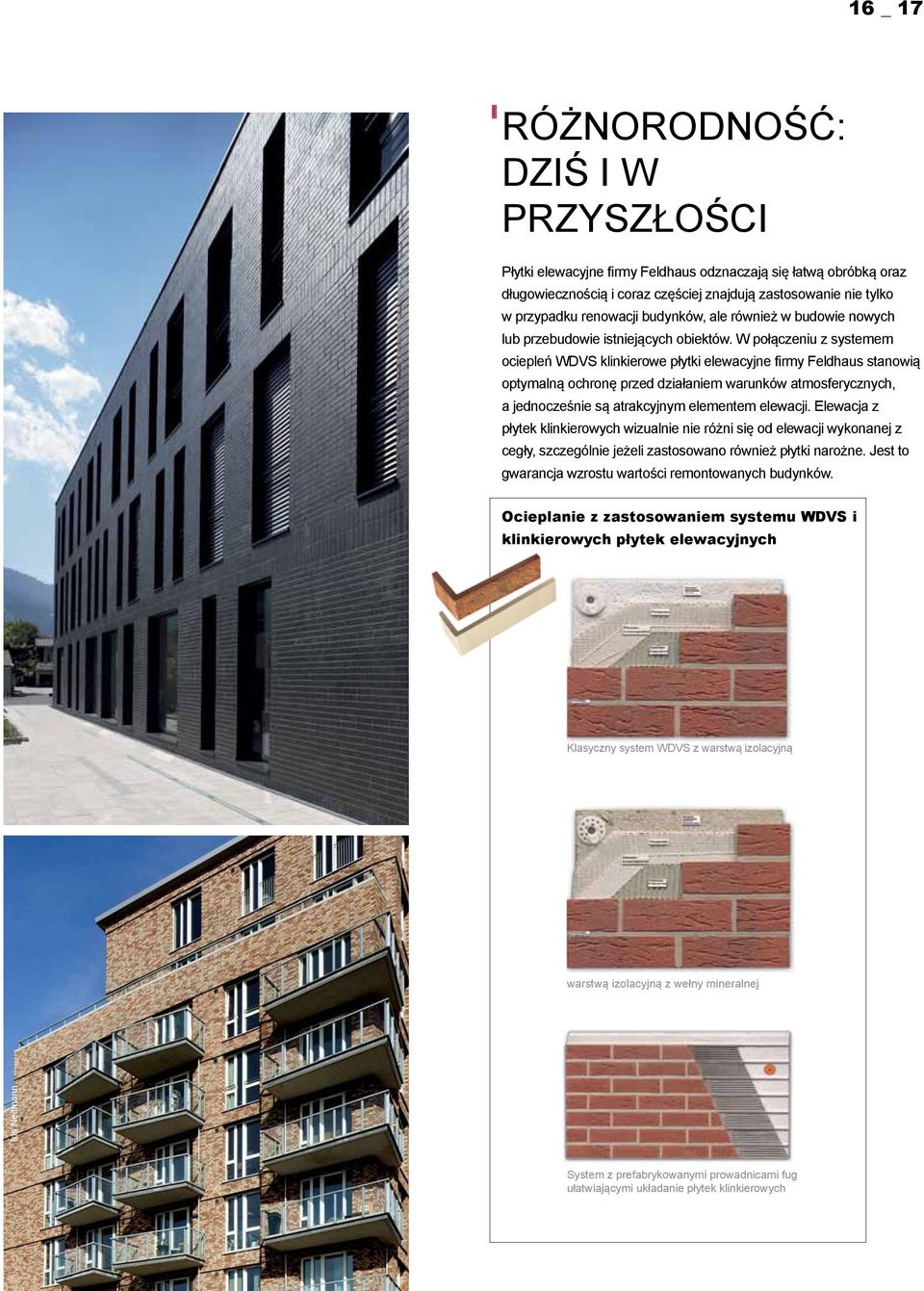 W połączeniu z systemem ociepleń WDVS klinkierowe płytki elewacyjne firmy Feldhaus stanowią optymalną ochronę przed działaniem warunków atmosferycznych, a jednocześnie są atrakcyjnym elementem
