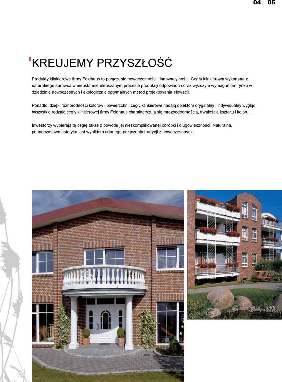 metod projektowania elewacji. Ponadto, dzięki różnorodności kolorów i powierzchni, cegły klinkierowe nadają obiektom oryginalny i indywidualny wygląd.