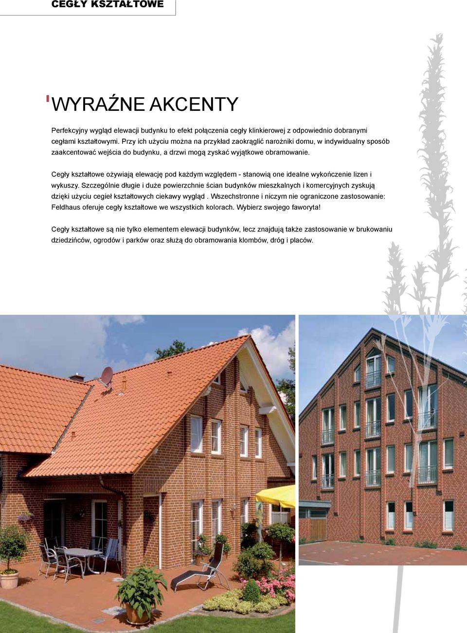 Cegły kształtowe ożywiają elewację pod każdym względem - stanowią one idealne wykończenie lizen i wykuszy.