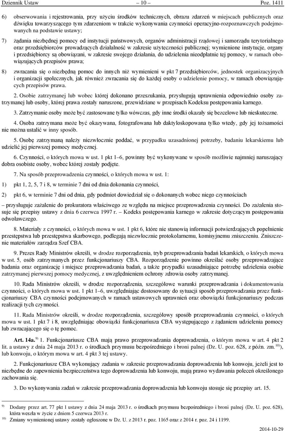 operacyjno-rozpoznawczych podejmowanych na podstawie ustawy; 7) żądania niezbędnej pomocy od instytucji państwowych, organów administracji rządowej i samorządu terytorialnego oraz przedsiębiorców