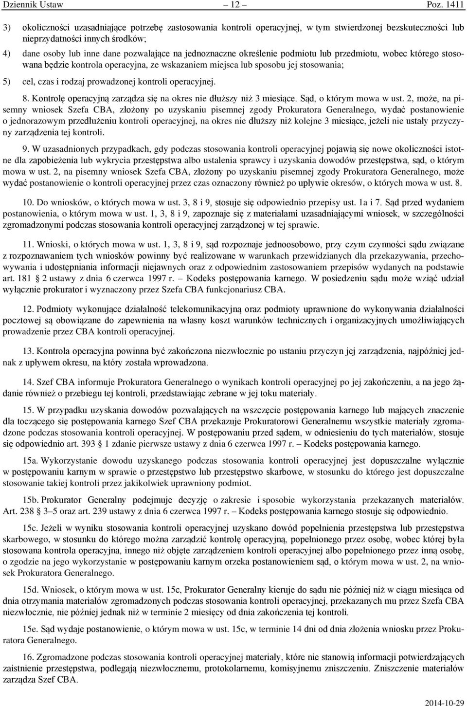 jednoznaczne określenie podmiotu lub przedmiotu, wobec którego stosowana będzie kontrola operacyjna, ze wskazaniem miejsca lub sposobu jej stosowania; 5) cel, czas i rodzaj prowadzonej kontroli