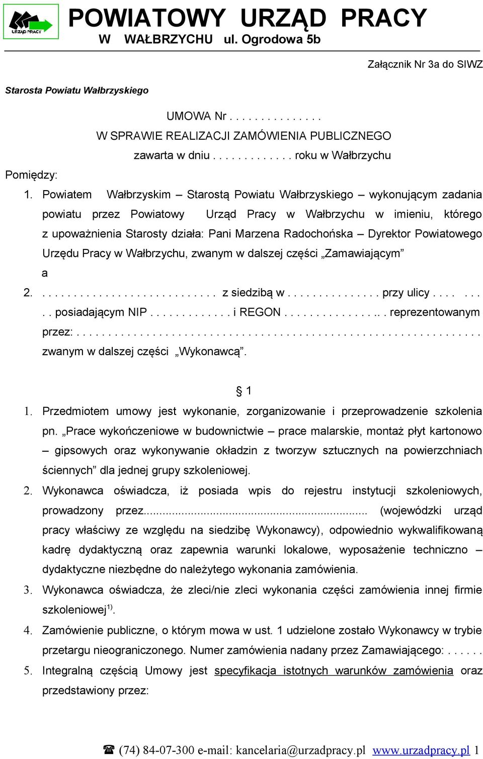 Powiatem Wałbrzyskim Starostą Powiatu Wałbrzyskiego wykonującym zadania powiatu przez Powiatowy Urząd Pracy w Wałbrzychu w imieniu, którego z upoważnienia Starosty działa: Pani Marzena Radochońska