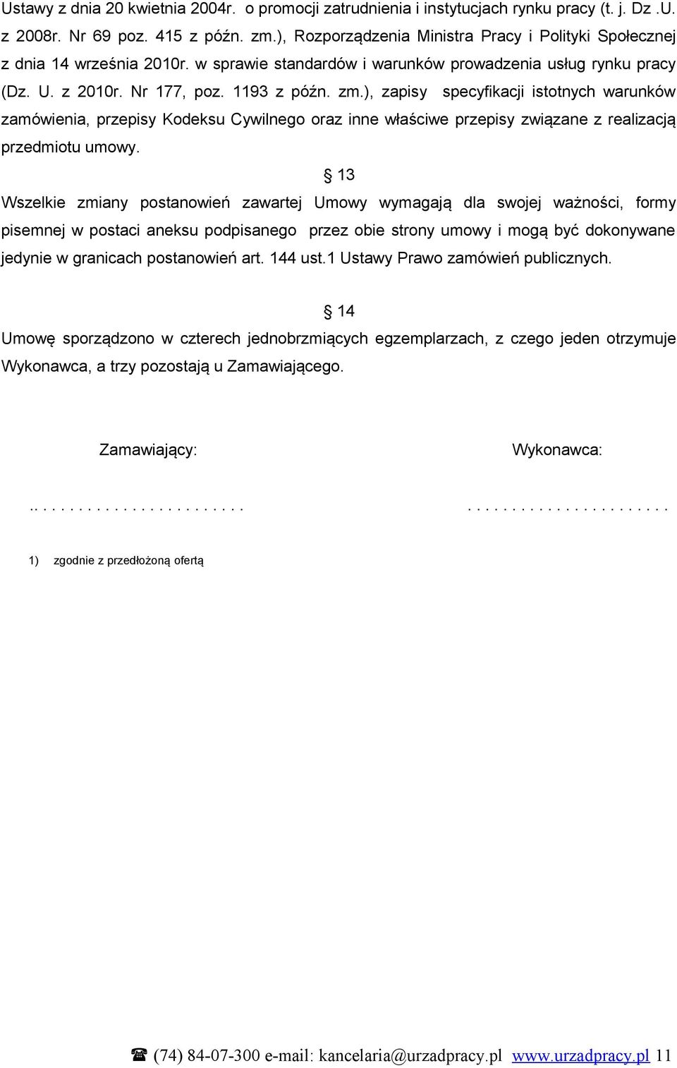 ), zapisy specyfikacji istotnych warunków zamówienia, przepisy Kodeksu Cywilnego oraz inne właściwe przepisy związane z realizacją przedmiotu umowy.