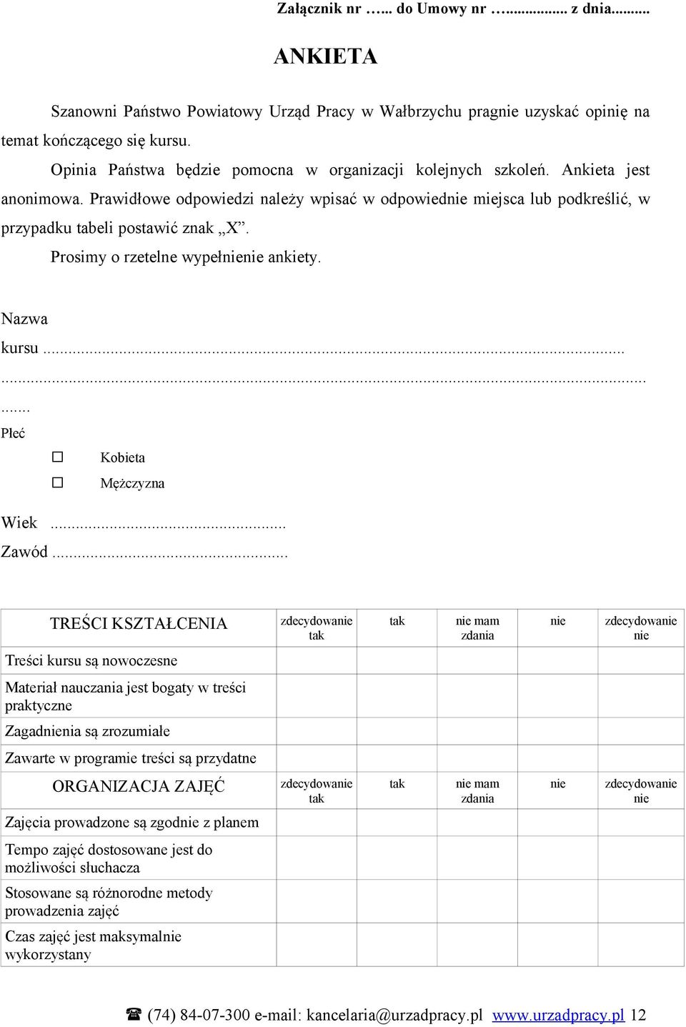 Prosimy o rzetelne wypełnienie ankiety. Nazwa kursu......... Płeć Kobieta Mężczyzna Wiek... Zawód.