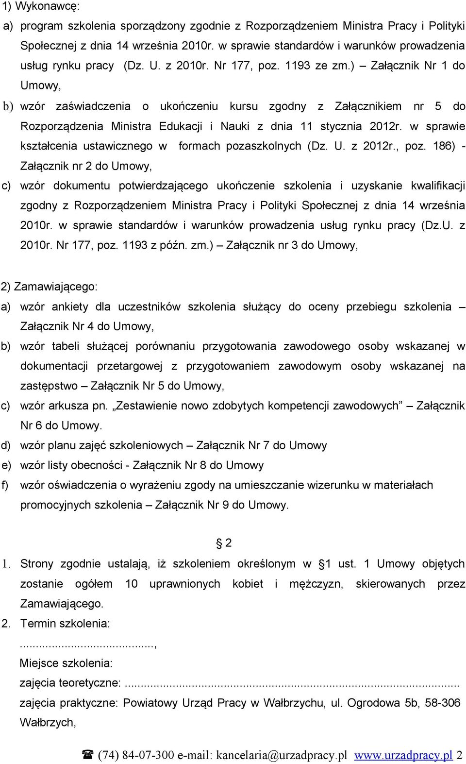 ) Załącznik Nr 1 do Umowy, b) wzór zaświadczenia o ukończeniu kursu zgodny z Załącznikiem nr 5 do Rozporządzenia Ministra Edukacji i Nauki z dnia 11 stycznia 2012r.
