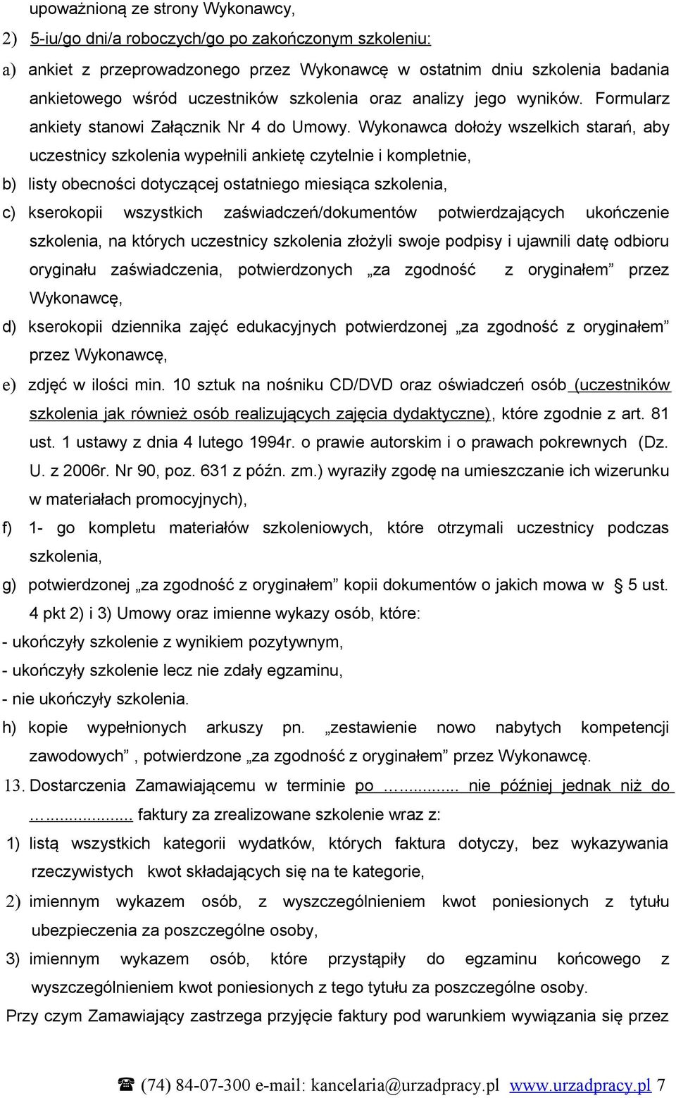 Wykonawca dołoży wszelkich starań, aby uczestnicy szkolenia wypełnili ankietę czytelnie i kompletnie, b) listy obecności dotyczącej ostatniego miesiąca szkolenia, c) kserokopii wszystkich