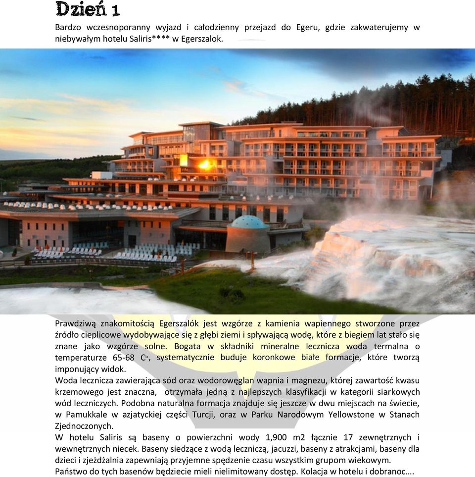 wzgórze solne. Bogata w składniki mineralne lecznicza woda termalna o temperaturze 65-68 C, systematycznie buduje koronkowe białe formacje, które tworzą imponujący widok.