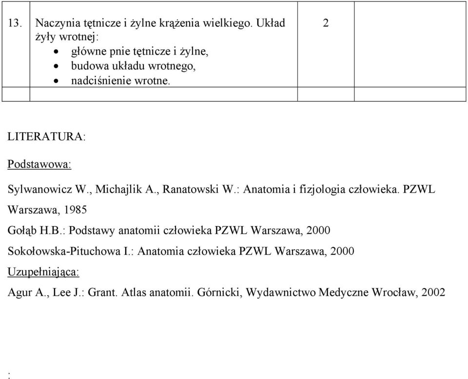 LITRATURA: Podstawowa: Sylwanowicz W., Michajlik A., Ranatowski W.: Anatomia i fizjologia człowieka.