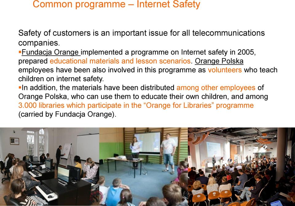 Orange Polska employees have been also involved in this programme as volunteers who teach children Wyszukiwanie on internet informacji safety.