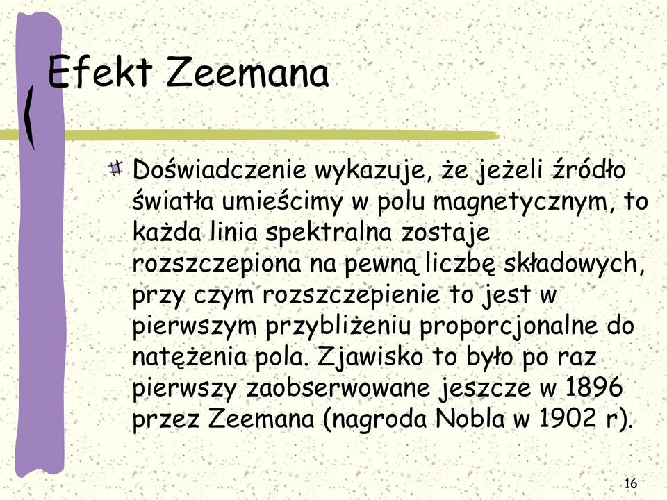 przy czym rozszczepienie to jest w pierwszym przybliżeniu proporcjonalne do natężenia pola.