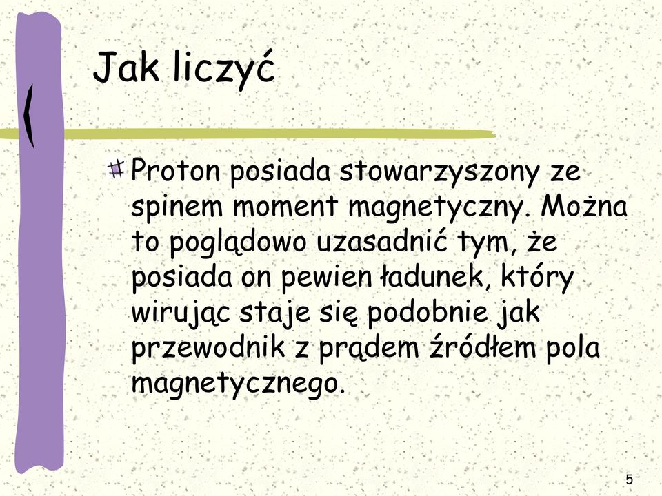 Można to poglądowo uzasadnić tym, że posiada on pewien