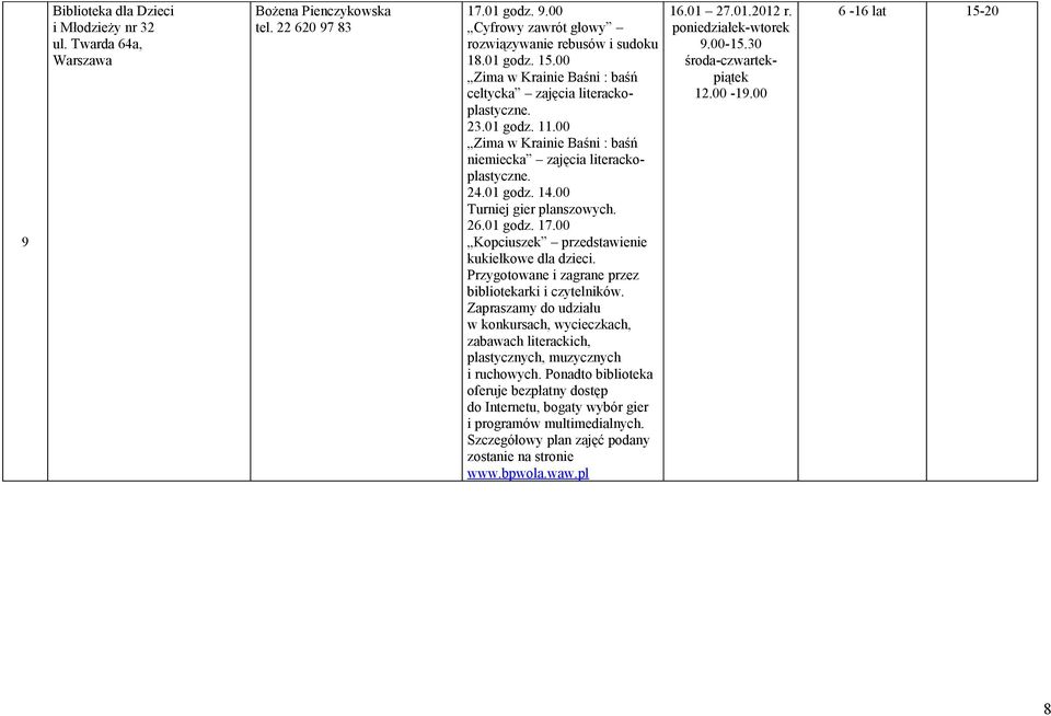 26.01 godz. 17.00 Kopciuszek przedstawienie kukiełkowe dla dzieci. Przygotowane i zagrane przez bibliotekarki i czytelników.