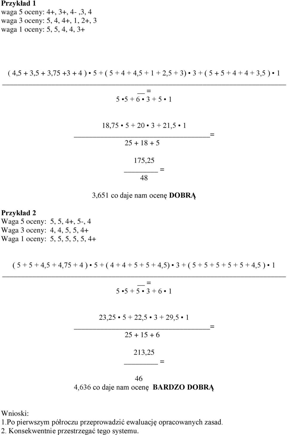 3,61 co daje nam ocenę DOBRĄ ( + + 4, + 4,7 + 4 ) + ( 4 + 4 + + + 4,) 3 + ( + + + + + 4, ) 1 = + 3 + 6 1 23,2 + 22, 3 + 29, 1 = 2 + 1 + 6 213,2 = 46