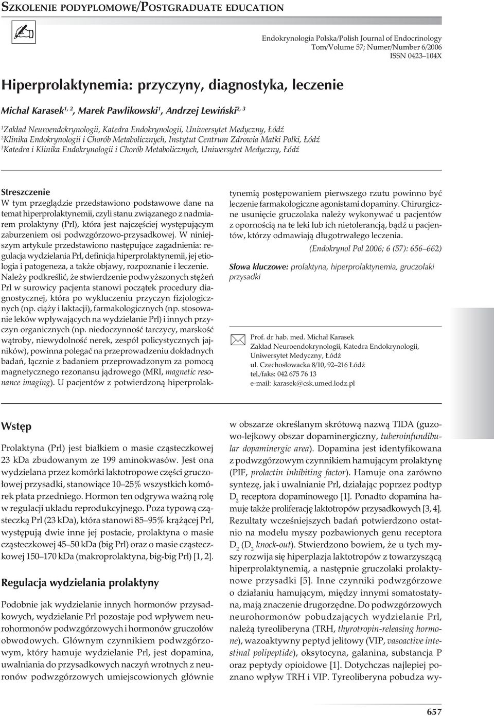 Matki Polki, Łódź 3 Katedra i Klinika Endokrynologii i Chorób Metabolicznych, Uniwersytet Medyczny, Łódź Streszczenie W tym przeglądzie przedstawiono podstawowe dane na temat hiperprolaktynemii,