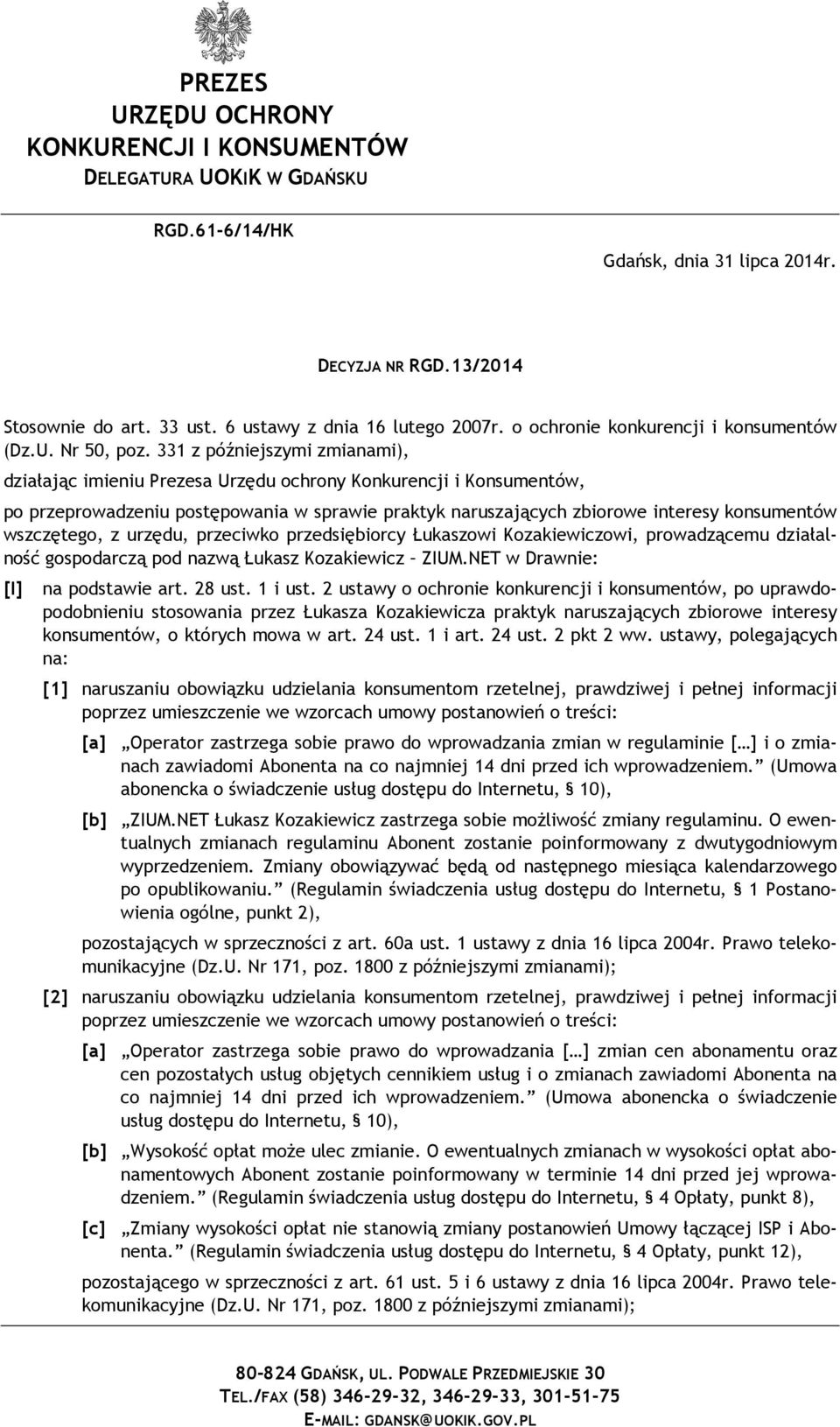 331 z późniejszymi zmianami), działając imieniu Prezesa Urzędu ochrony Konkurencji i Konsumentów, po przeprowadzeniu postępowania w sprawie praktyk naruszających zbiorowe interesy konsumentów