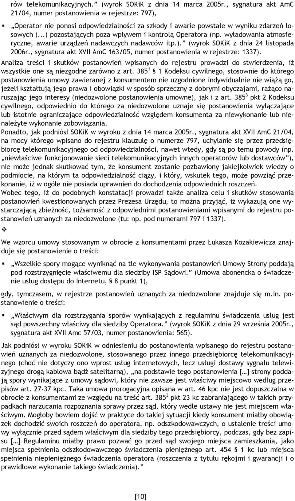 ..) pozostających poza wpływem i kontrolą Operatora (np. wyładowania atmosferyczne, awarie urządzeń nadawczych nadawców itp.). (wyrok SOKiK z dnia 24 listopada 2006r.