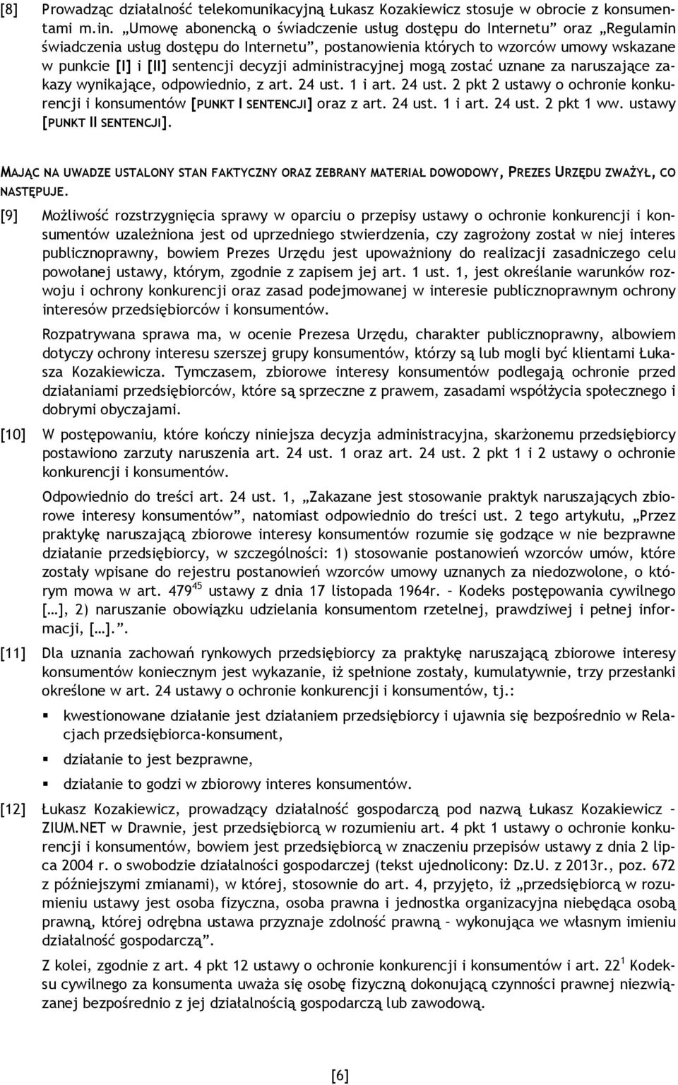 administracyjnej mogą zostać uznane za naruszające zakazy wynikające, odpowiednio, z art. 24 ust. 1 i art. 24 ust. 2 pkt 2 ustawy o ochronie konkurencji i konsumentów [PUNKT I SENTENCJI] oraz z art.