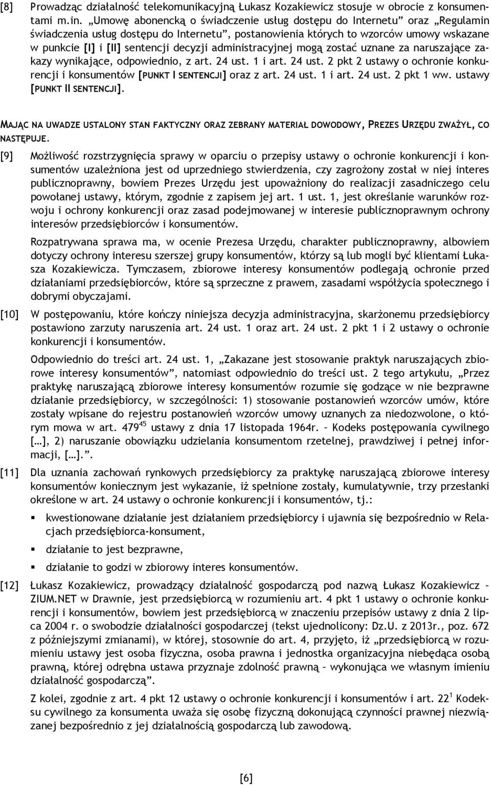 administracyjnej mogą zostać uznane za naruszające zakazy wynikające, odpowiednio, z art. 24 ust. 1 i art. 24 ust. 2 pkt 2 ustawy o ochronie konkurencji i konsumentów [PUNKT I SENTENCJI] oraz z art.