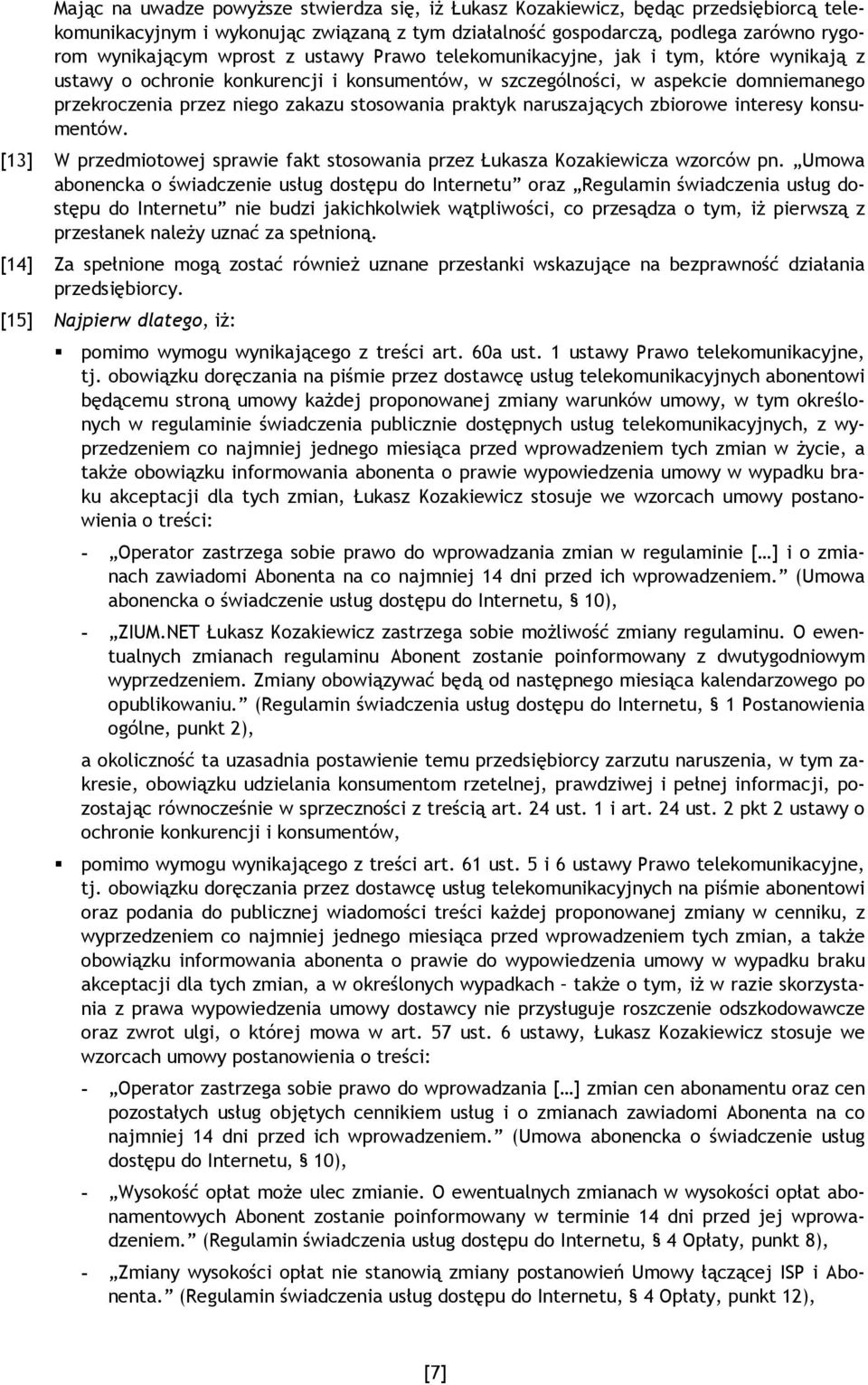 naruszających zbiorowe interesy konsumentów. [13] W przedmiotowej sprawie fakt stosowania przez Łukasza Kozakiewicza wzorców pn.