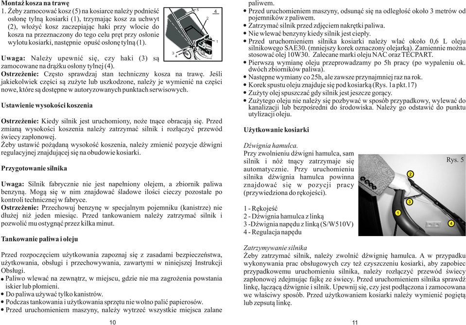 os³onie wylotu kosiarki, nastêpnie opuœæ os³onê tyln¹ (1). Uwaga: Nale y upewniæ siê, czy haki () s¹ zamocowane na dr¹ ku os³ony tylnej (4).