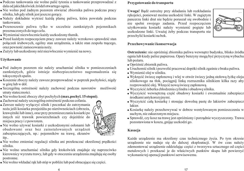 Przenoszenie paliwa tylko w szczelnie zamkniêtych pojemnikach przeznaczonych do tego celu. Wymieniaæ niezw³ocznie ka dy uszkodzony t³umik.