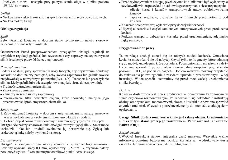 Ostrze enie: Przed przeprowadzeniem przegl¹dów, obs³ugi, regulacji (z wyj¹tkiem regulacji gaÿnika) lub czyszczenia czy naprawy, nale y zatrzymaæ silnik i roz³¹czyæ przewód œwiecy zap³onowej.