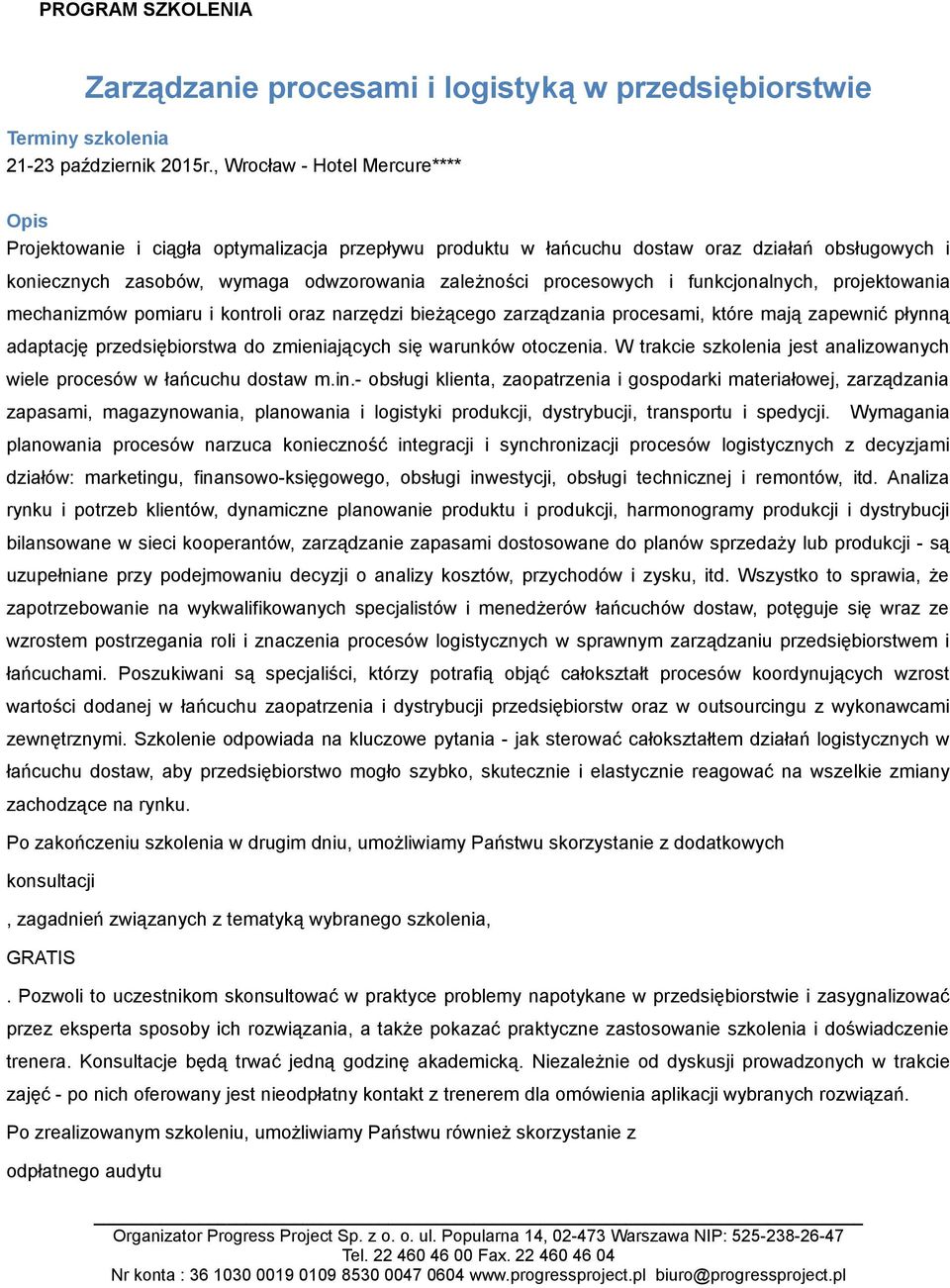 i funkcjonalnych, projektowania mechanizmów pomiaru i kontroli oraz narzędzi bieżącego zarządzania procesami, które mają zapewnić płynną adaptację przedsiębiorstwa do zmieniających się warunków