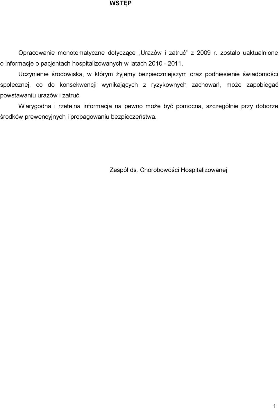 Uczynienie środowiska, w którym żyjemy bezpieczniejszym oraz podniesienie świadomości społecznej, co do konsekwencji wynikających z