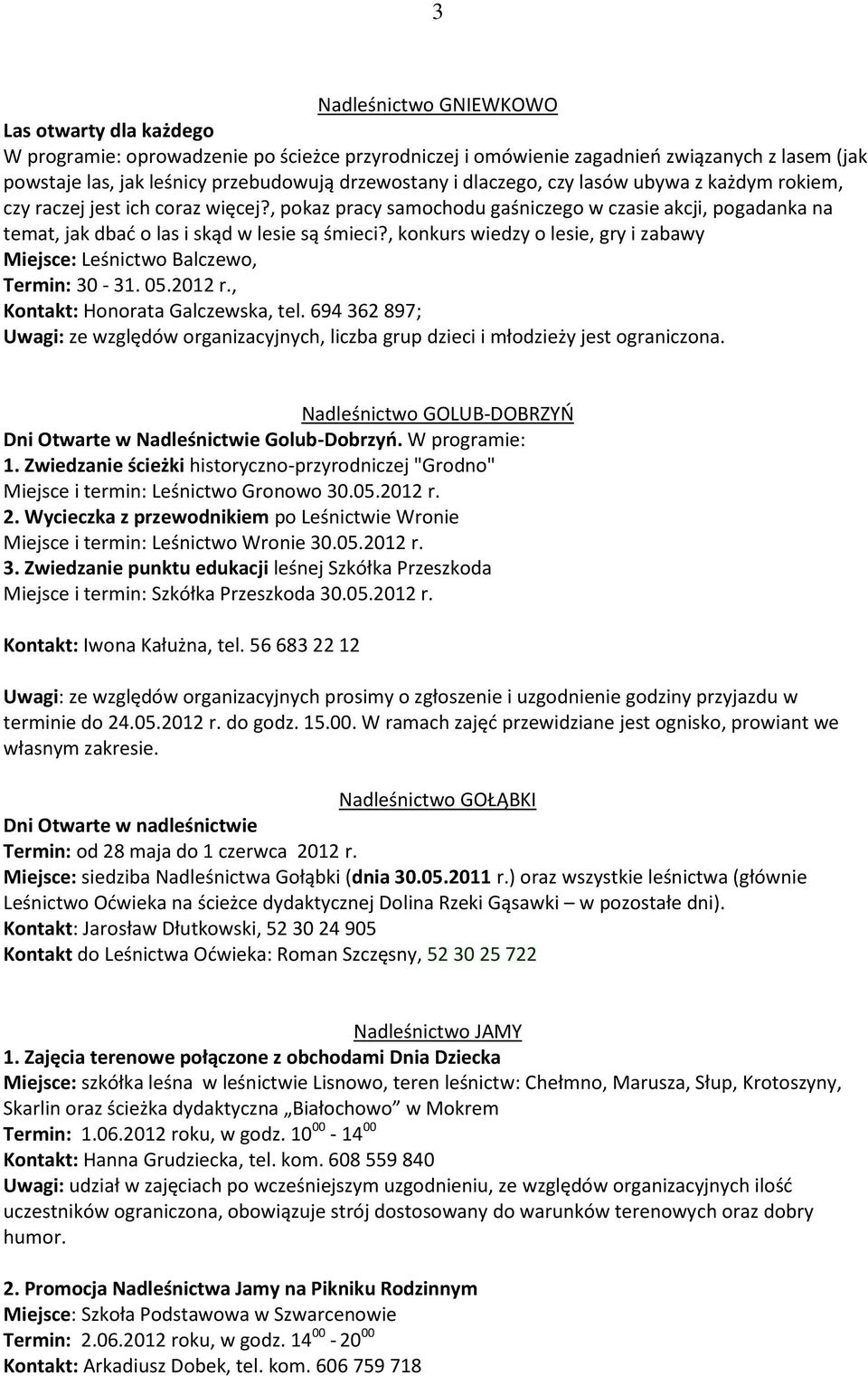 , konkurs wiedzy o lesie, gry i zabawy Miejsce: Leśnictwo Balczewo, Termin: 30-31. 05.2012 r., Kontakt: Honorata Galczewska, tel.
