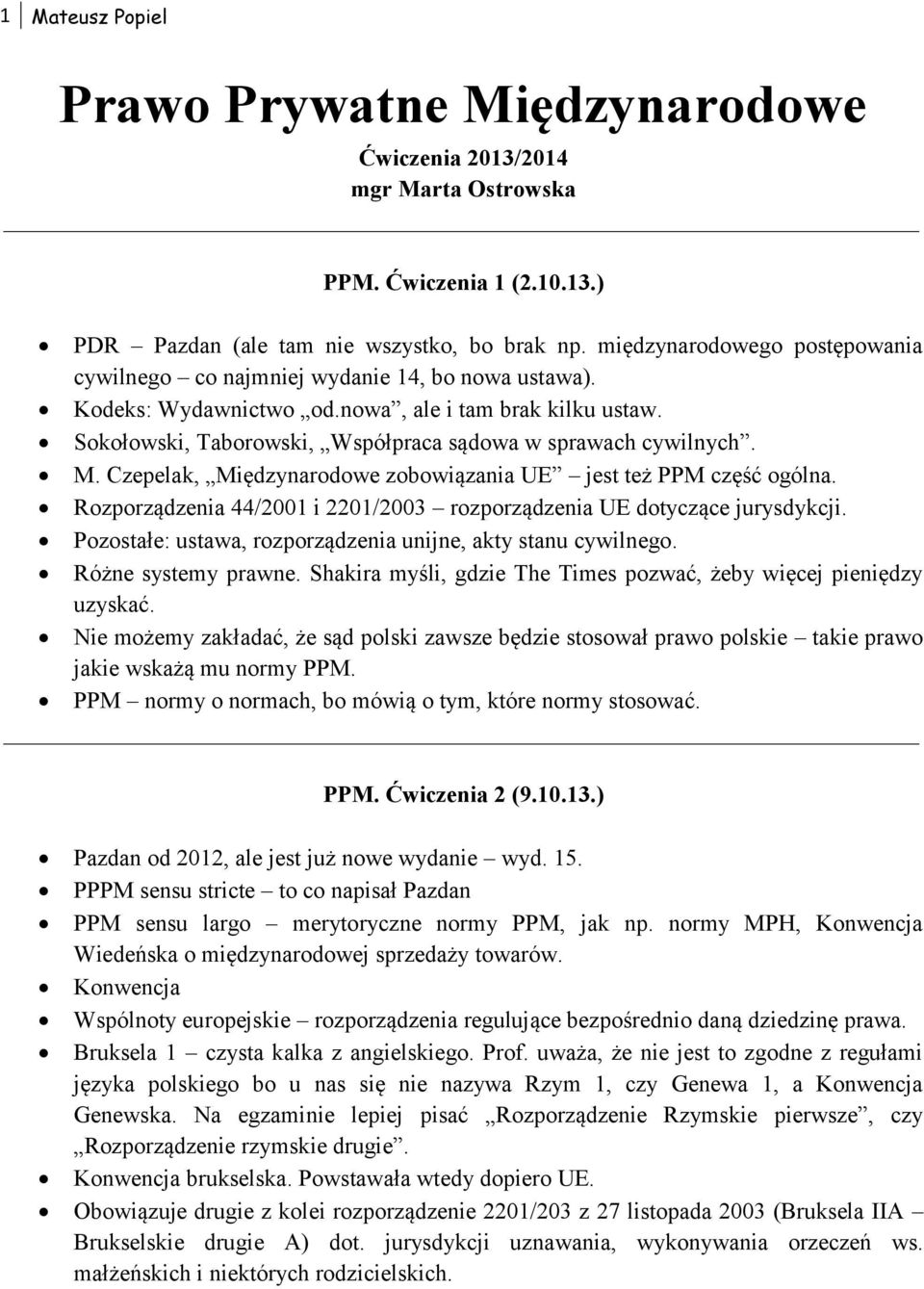 Sokołowski, Taborowski, Współpraca sądowa w sprawach cywilnych. M. Czepelak, Międzynarodowe zobowiązania UE jest też PPM część ogólna.