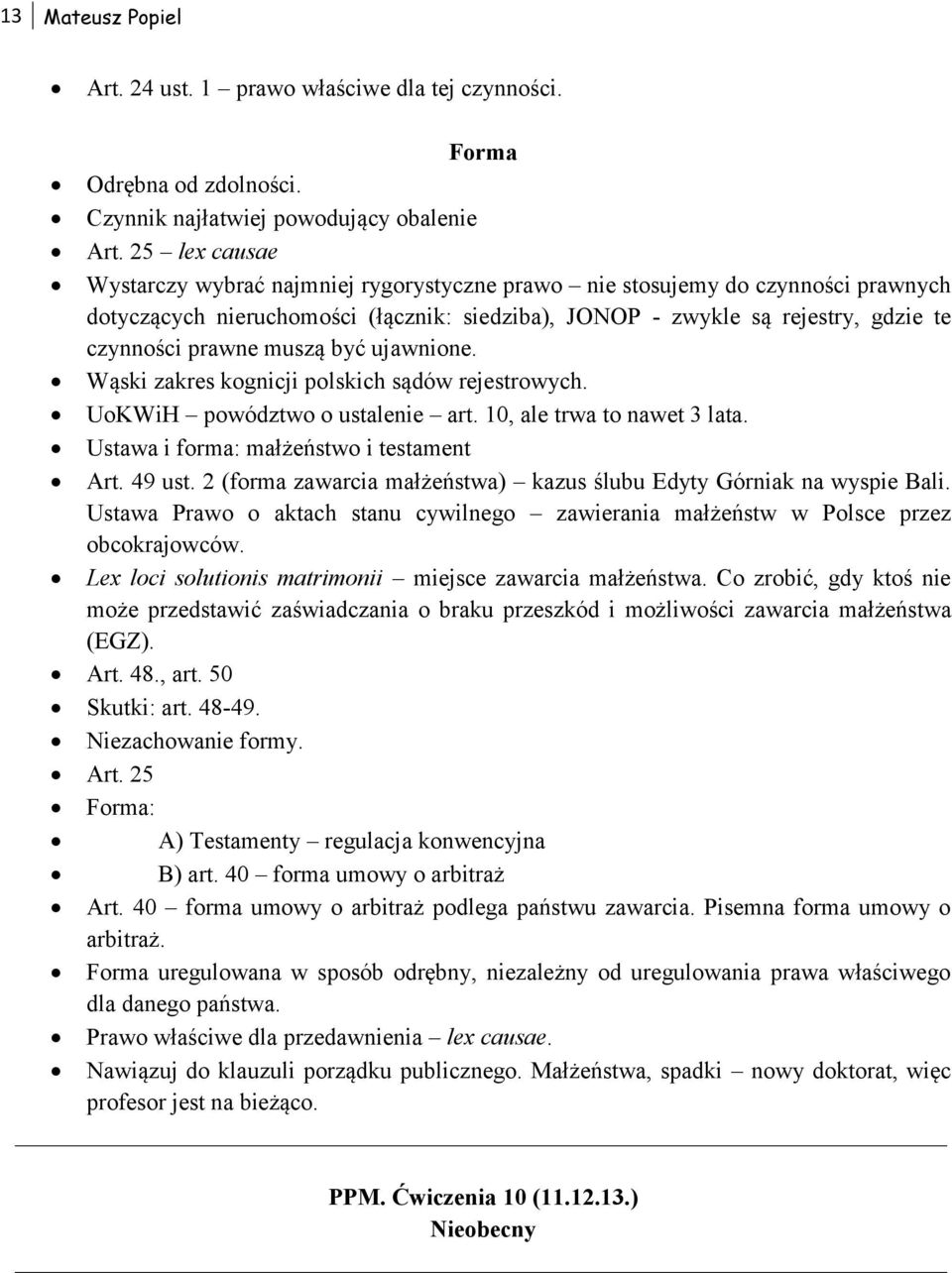 muszą być ujawnione. Wąski zakres kognicji polskich sądów rejestrowych. UoKWiH powództwo o ustalenie art. 10, ale trwa to nawet 3 lata. Ustawa i forma: małżeństwo i testament Art. 49 ust.