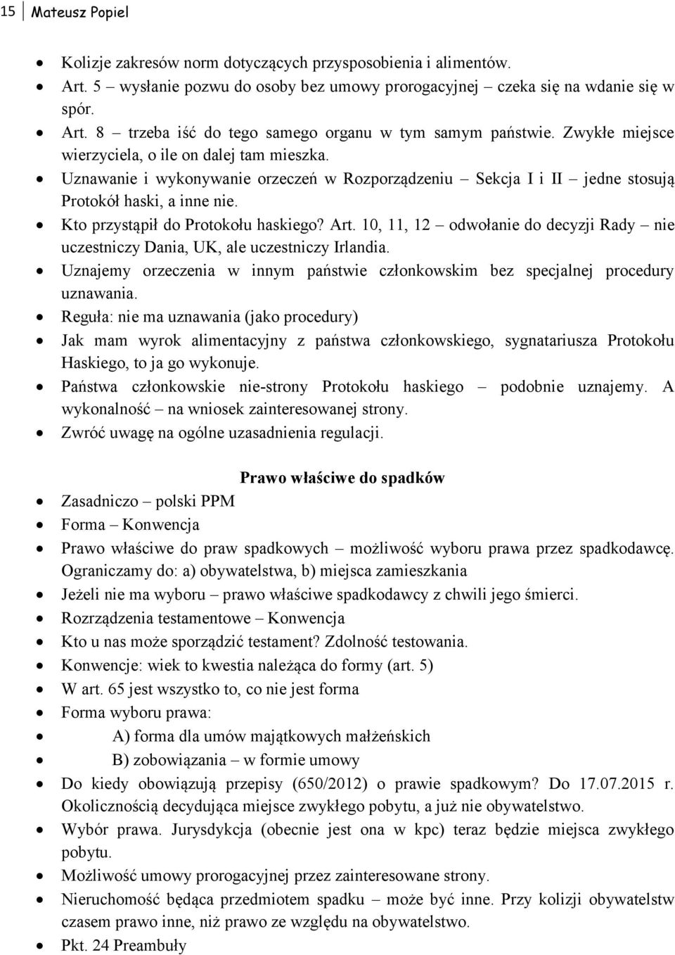 Art. 10, 11, 12 odwołanie do decyzji Rady nie uczestniczy Dania, UK, ale uczestniczy Irlandia. Uznajemy orzeczenia w innym państwie członkowskim bez specjalnej procedury uznawania.