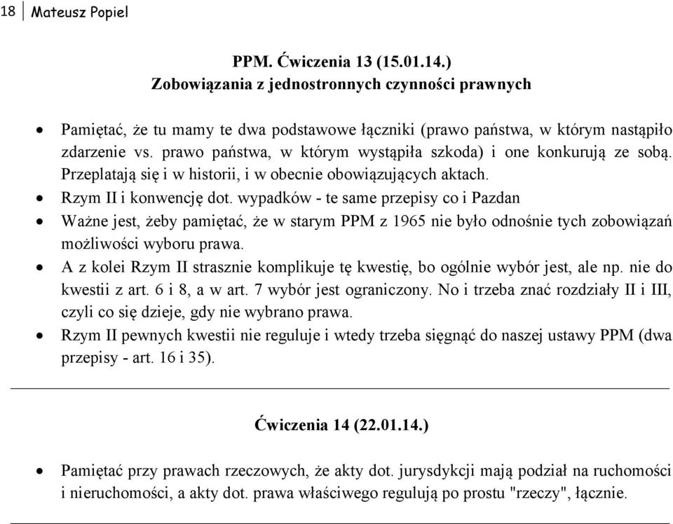 wypadków - te same przepisy co i Pazdan Ważne jest, żeby pamiętać, że w starym PPM z 1965 nie było odnośnie tych zobowiązań możliwości wyboru prawa.