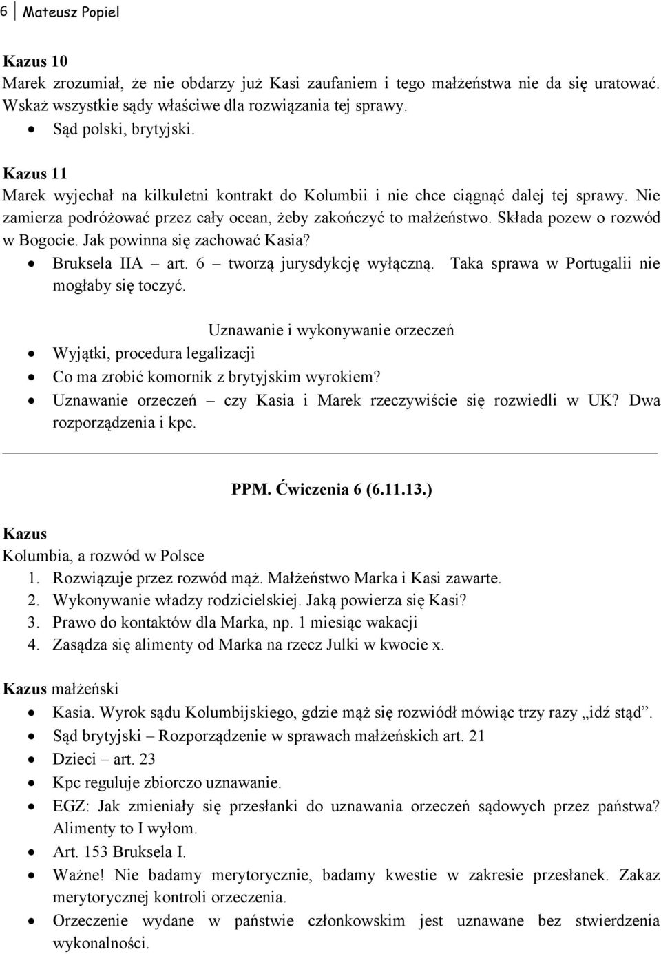 Jak powinna się zachować Kasia? Bruksela IIA art. 6 tworzą jurysdykcję wyłączną. Taka sprawa w Portugalii nie mogłaby się toczyć.
