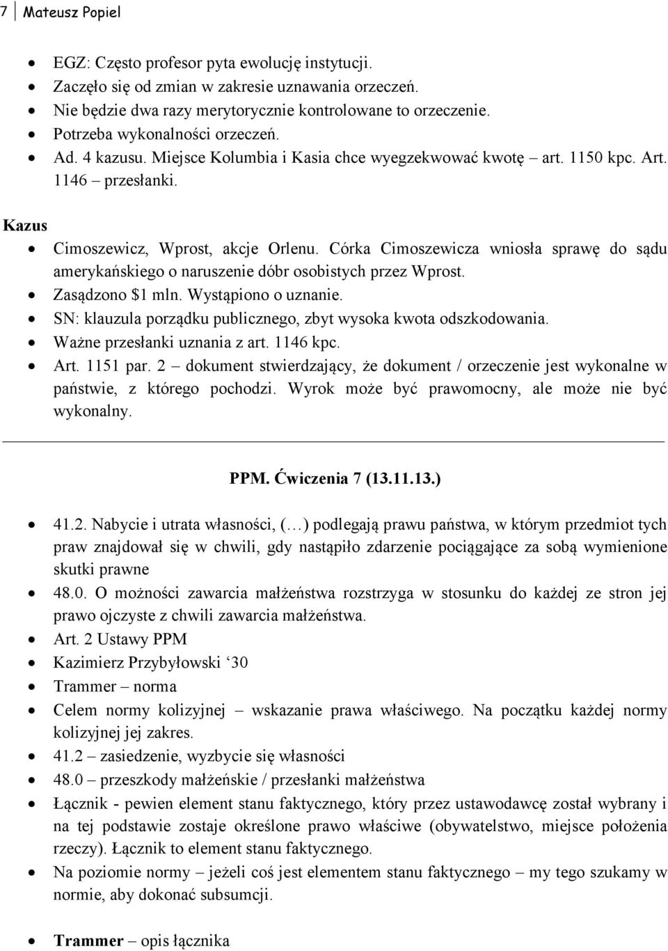 Córka Cimoszewicza wniosła sprawę do sądu amerykańskiego o naruszenie dóbr osobistych przez Wprost. Zasądzono $1 mln. Wystąpiono o uznanie.
