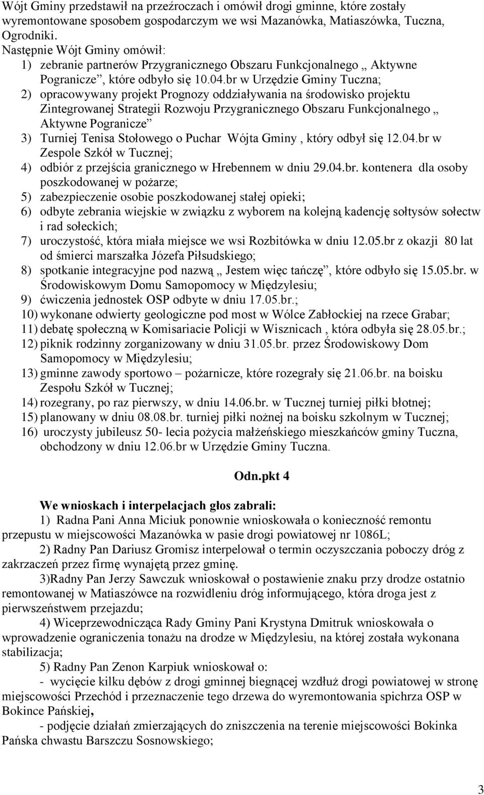 br w Urzędzie Gminy Tuczna; 2) opracowywany projekt Prognozy oddziaływania na środowisko projektu Zintegrowanej Strategii Rozwoju Przygranicznego Obszaru Funkcjonalnego Aktywne Pogranicze 3) Turniej