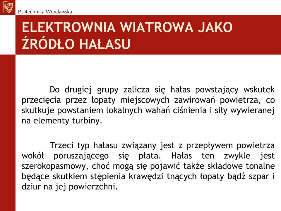 Trzeci typ hałasu związany jest z przepływem powietrza wokół poruszającego się płata.