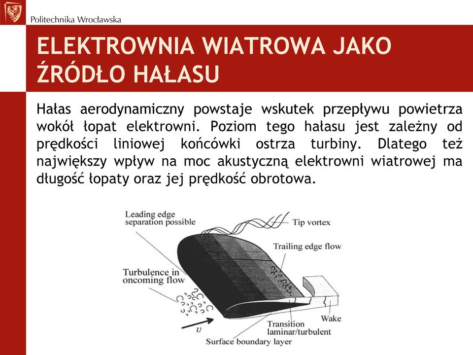 Poziom tego hałasu jest zależny od prędkości liniowej końcówki ostrza turbiny.