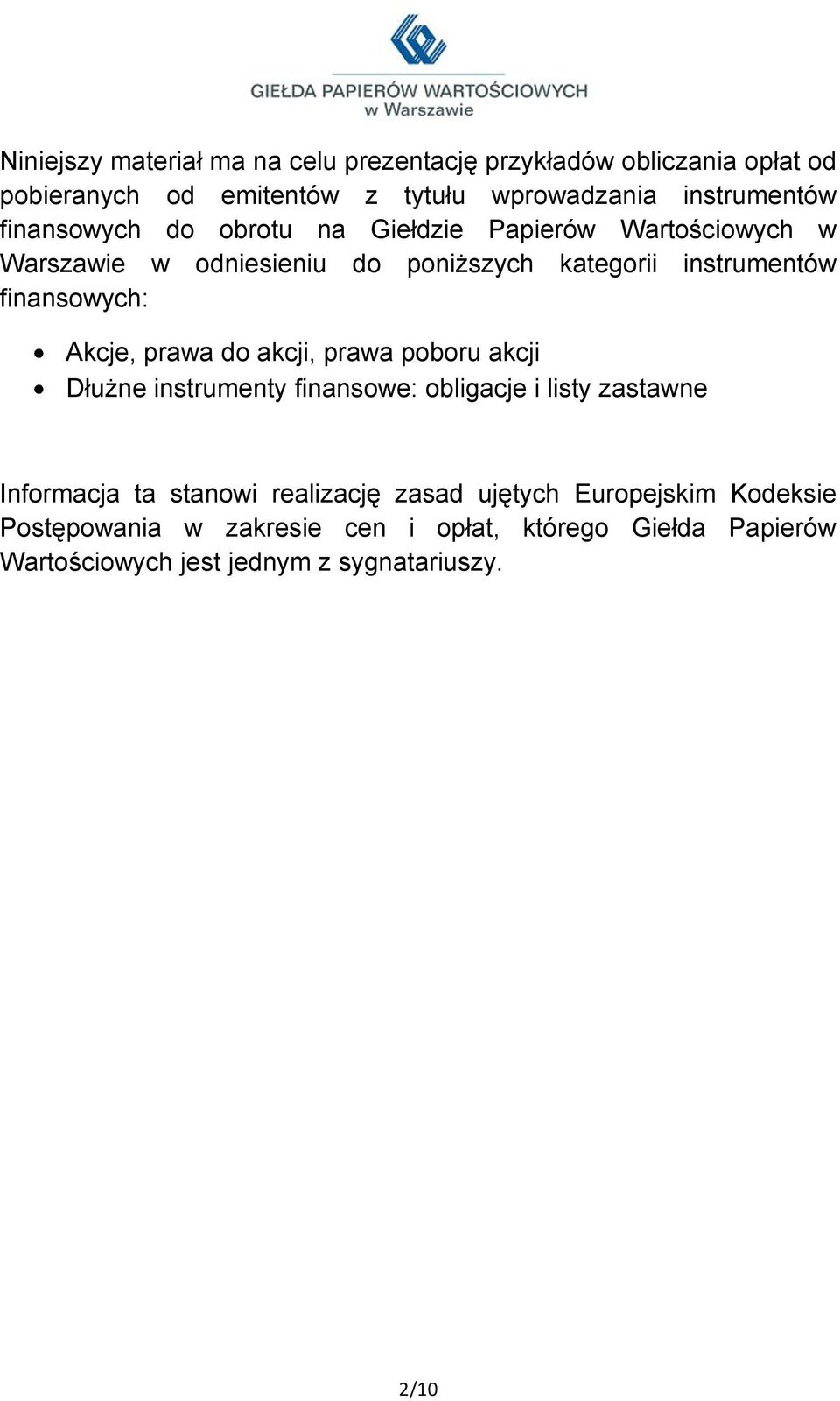 Akcje, prawa do akcji, prawa poboru akcji Dłużne instrumenty finansowe: obligacje i listy zastawne Informacja ta stanowi realizację