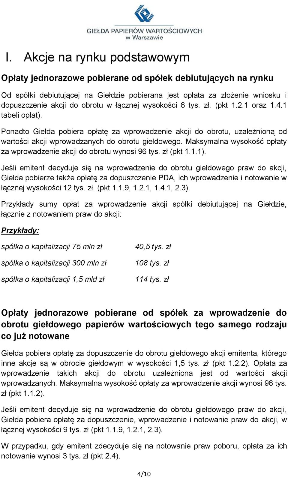 Maksymalna wysokość opłaty za wprowadzenie akcji do obrotu wynosi 96 tys. zł (pkt 1.1.1).