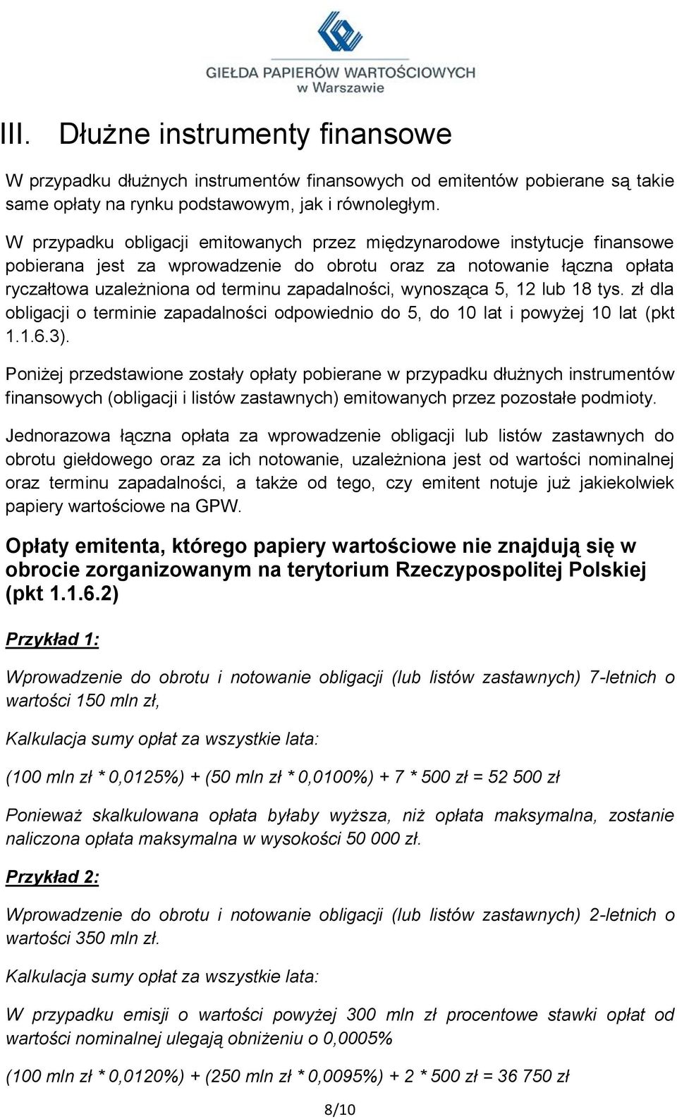 wynosząca 5, 12 lub 18 tys. zł dla obligacji o terminie zapadalności odpowiednio do 5, do 10 lat i powyżej 10 lat (pkt 1.1.6.3).