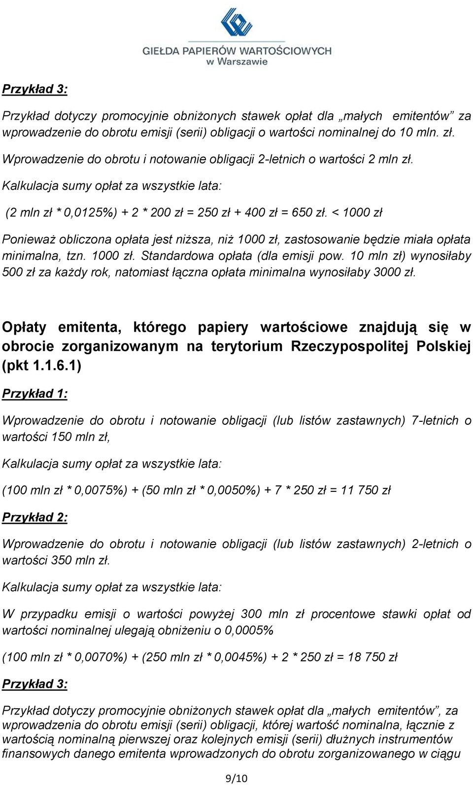 < 1000 zł Ponieważ obliczona opłata jest niższa, niż 1000 zł, zastosowanie będzie miała opłata minimalna, tzn. 1000 zł. Standardowa opłata (dla emisji pow.