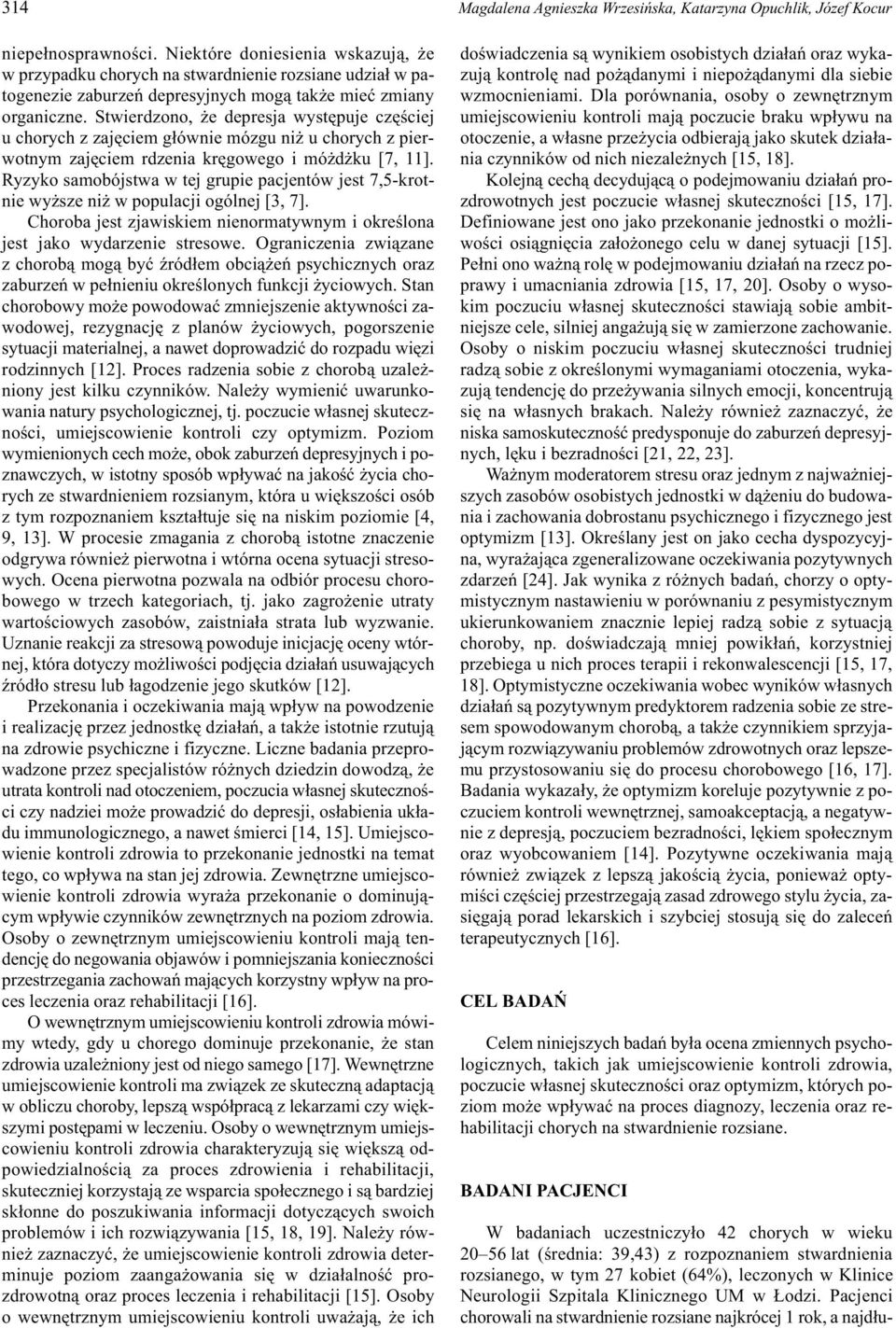 Stwierdzono, e depresja wystêpuje czêœciej u chorych z zajêciem g³ównie mózgu ni u chorych z pierwotnym zajêciem rdzenia krêgowego i mó d ku [7, 11].