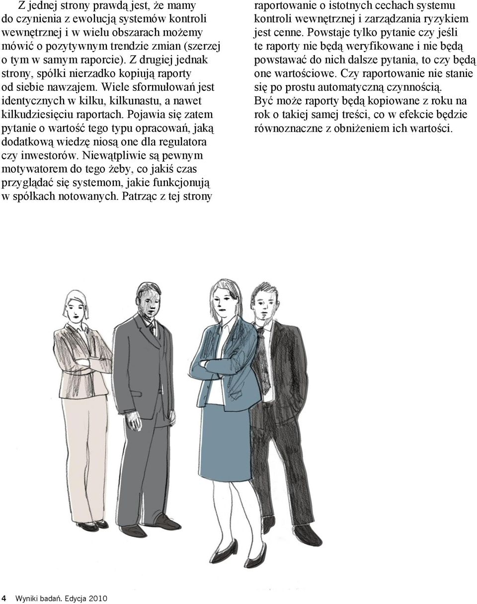 Pojawia się zatem pytanie o wartość tego typu opracowań, jaką dodatkową wiedzę niosą one dla regulatora czy inwestorów.