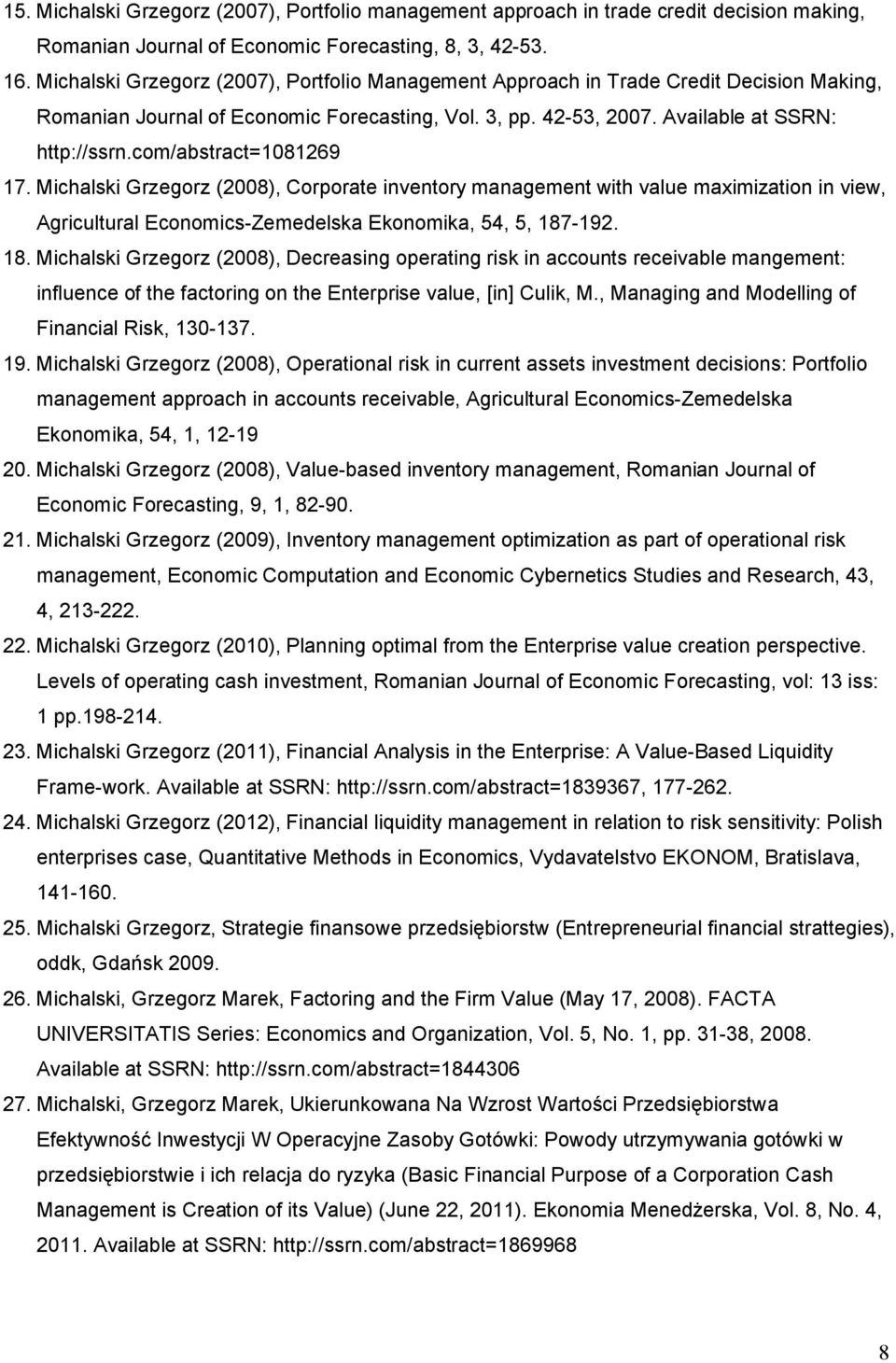 com/abstract=1081269 17. Michalski Grzegorz (2008), Corporate inventory management with value maximization in view, Agricultural Economics-Zemedelska Ekonomika, 54, 5, 187
