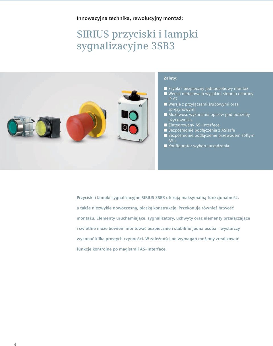 Zintegrowany AS Interface Bezpośrednie podłączenia z ASIsafe Bezpośrednie podłączenie przewodem żółtym AS-i Konfigurator wyboru urządzenia Przyciski i lampki sygnalizacyjne SIRIUS 3SB3 oferują