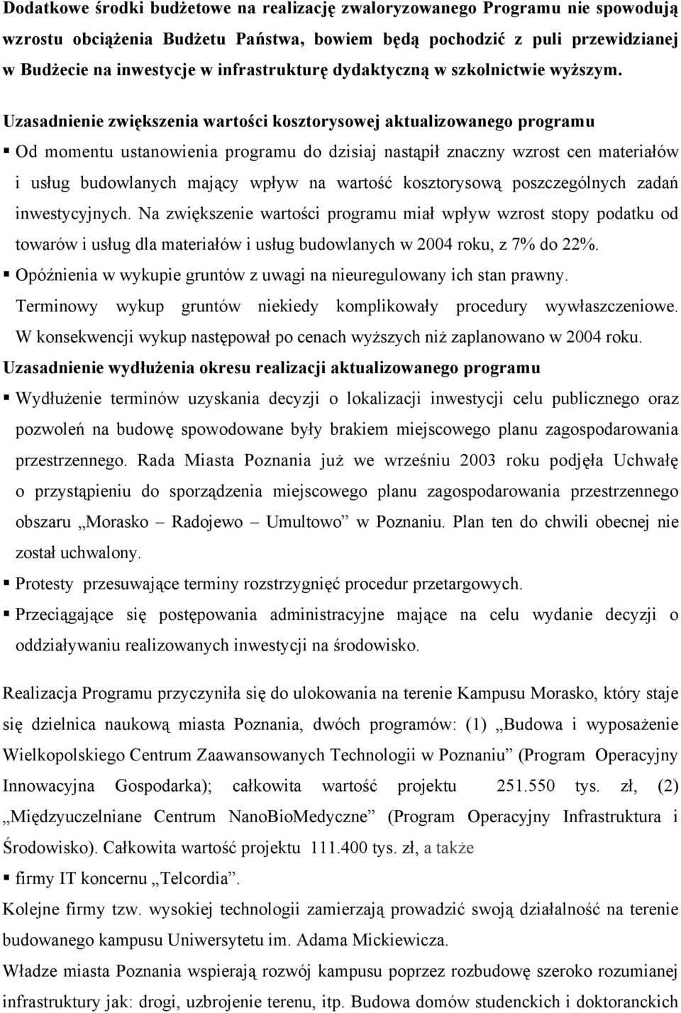 Uzasadnienie zwiększenia wartości kosztorysowej aktualizowanego programu Od momentu ustanowienia programu do dzisiaj nastąpił znaczny wzrost cen materiałów i usług budowlanych mający wpływ na wartość