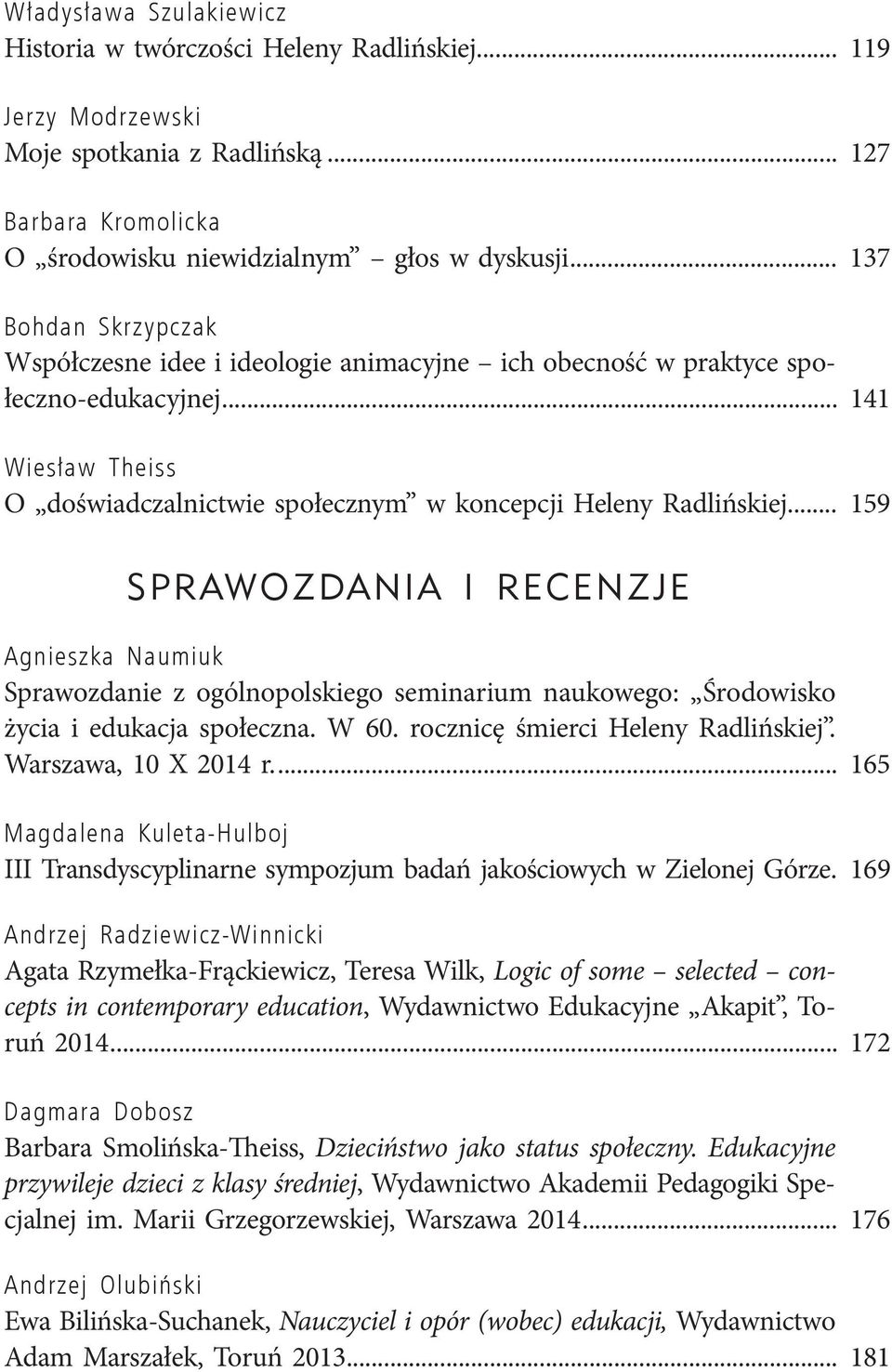 .. 159 Sprawozdanie z ogólnopolskiego seminarium naukowego: Środowisko życia i edukacja społeczna. W 60. rocznicę śmierci Heleny Radlińskiej. Warszawa, 10 X 2014 r.