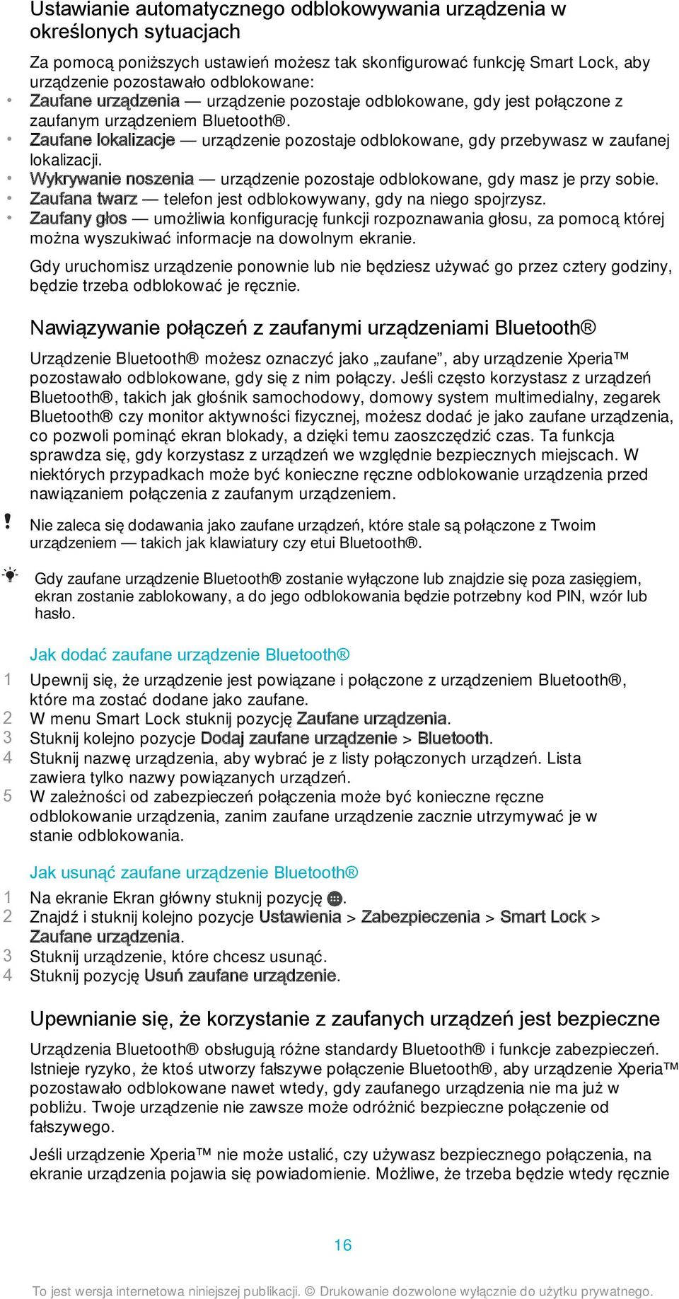 Wykrywanie noszenia urządzenie pozostaje odblokowane, gdy masz je przy sobie. Zaufana twarz telefon jest odblokowywany, gdy na niego spojrzysz.