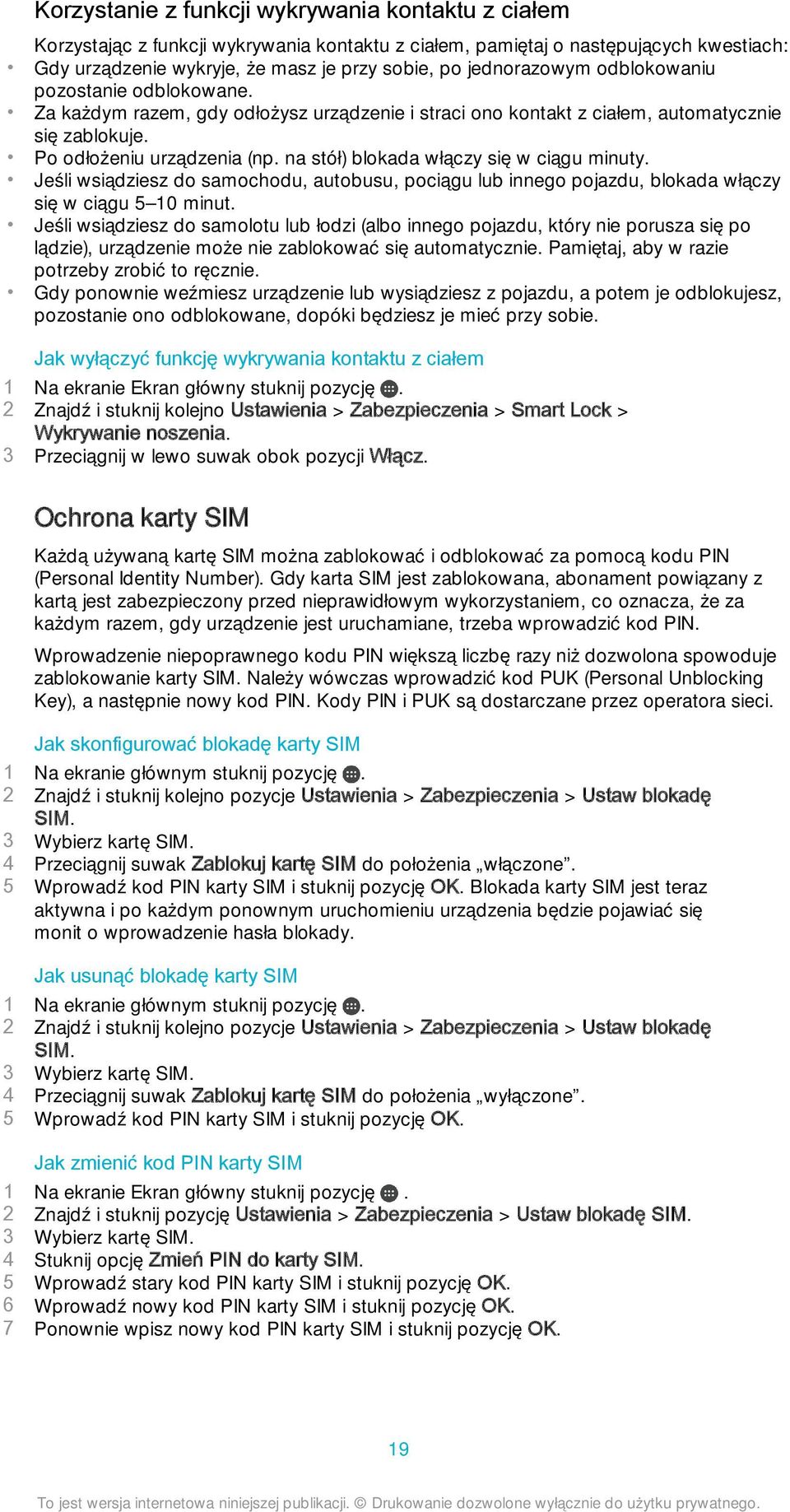 na stół) blokada włączy się w ciągu minuty. Jeśli wsiądziesz do samochodu, autobusu, pociągu lub innego pojazdu, blokada włączy się w ciągu 5 10 minut.